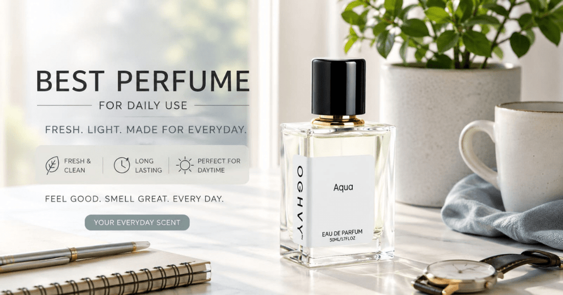 Best Perfume for Daily Use in India 2025 | Long Lasting & Fresh Fragrances by OGHVY - oghvy