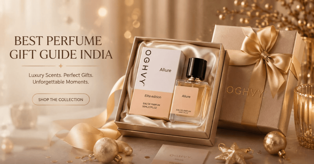 Best Perfume Gift for Women in India 2025 | OGHVY Luxury Fragrance Gifting Guide - oghvy